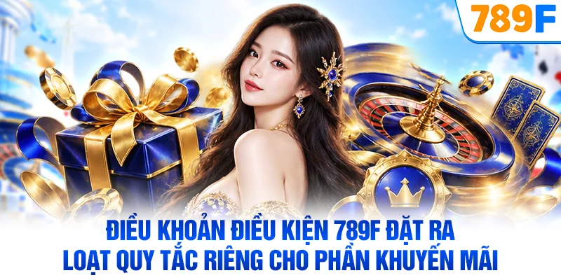 Điều khoản điều kiện 789F đặt ra loạt quy tắc riêng cho phần khuyến mãi
