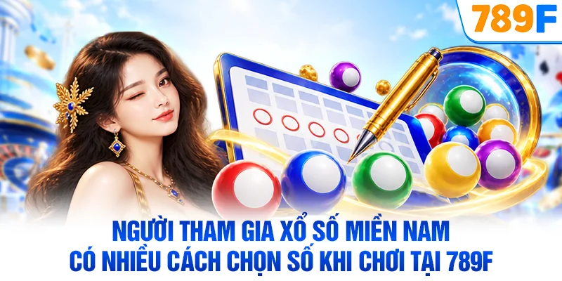 Người tham gia xổ số miền Nam có nhiều cách chọn số khi chơi tại 789F