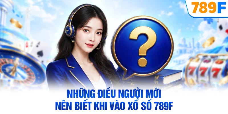 Những điều người mới nên biết khi vào xổ số 789F
