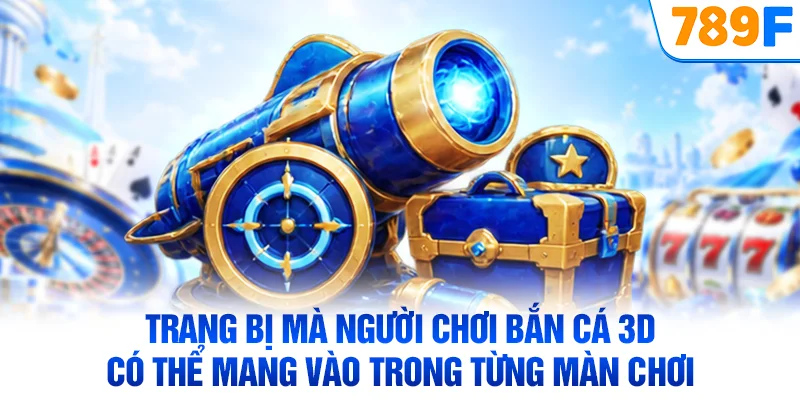 Trang bị mà người chơi bắn cá 3D có thể mang vào trong từng màn chơi